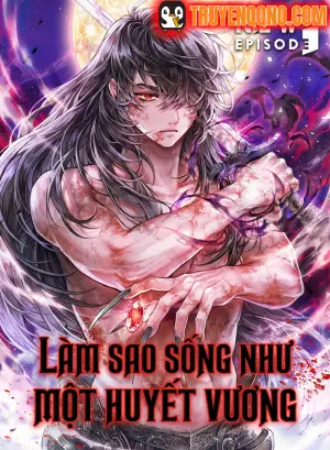 Làm Sao Sống Như Một Huyết Vương
