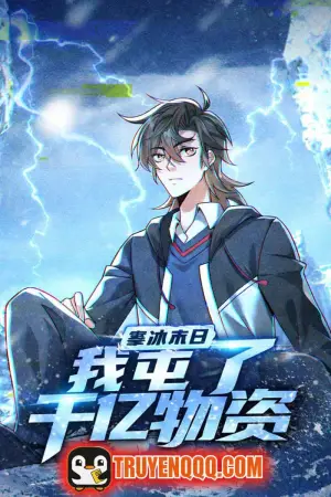 Mạt Thế Hàn Băng: Ta Tích Trữ Trăm Tỷ Vật Tư