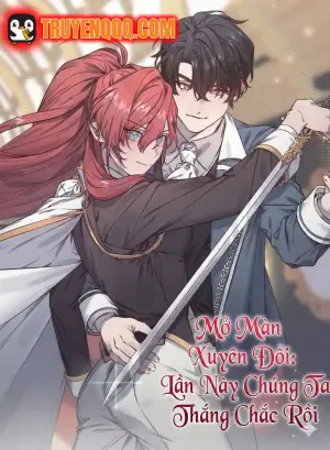 Mở Màn Xuyên Đôi: Lần Này Chúng Ta Thắng Chắc Rồi