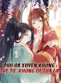 Phú Bà Xuyên Không Thế Tử Không Dễ Lừa Gạt