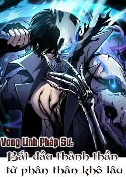 Vong Linh Pháp Sư: Bắt Đầu Thành Thần Từ Phân Thân Khô Lâu